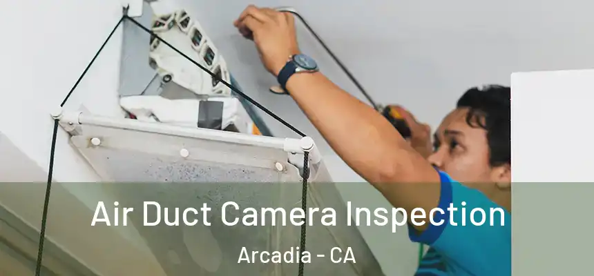  Air Duct Camera Inspection Arcadia - CA