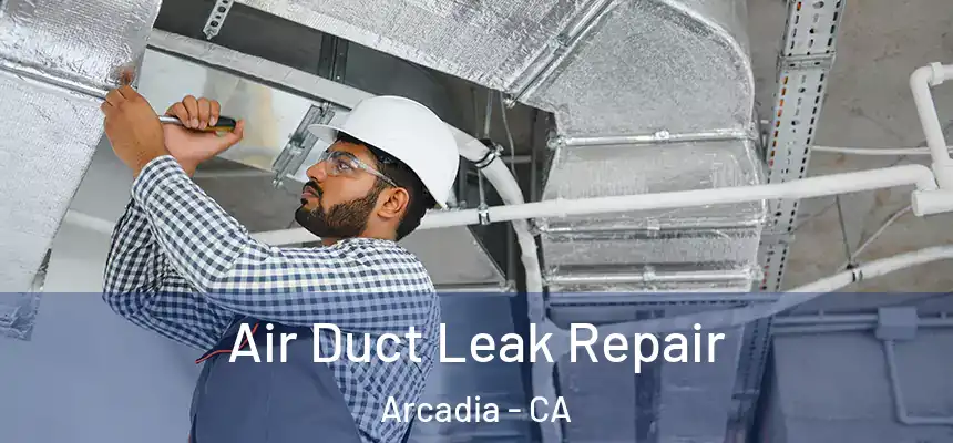  Air Duct Leak Repair Arcadia - CA