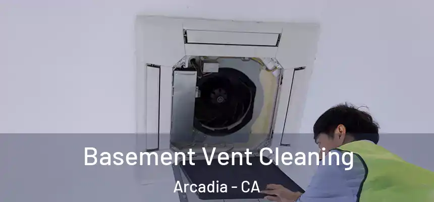  Basement Vent Cleaning Arcadia - CA