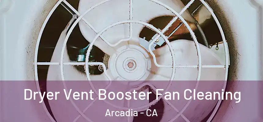  Dryer Vent Booster Fan Cleaning Arcadia - CA
