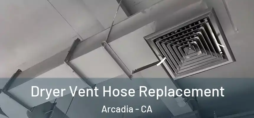 Dryer Vent Hose Replacement Arcadia - CA