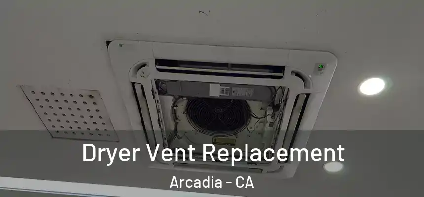  Dryer Vent Replacement Arcadia - CA