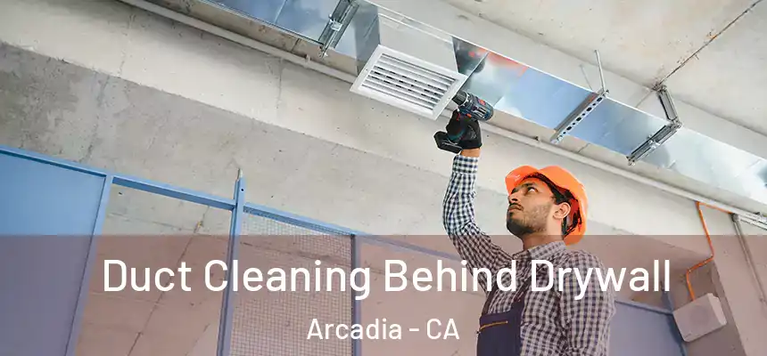  Duct Cleaning Behind Drywall Arcadia - CA