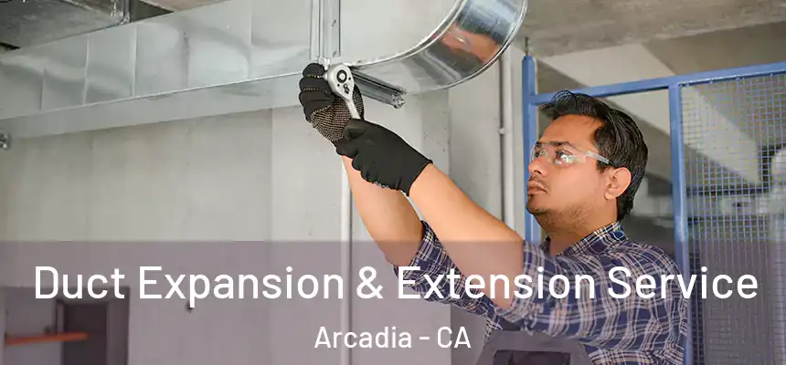  Duct Expansion & Extension Service Arcadia - CA