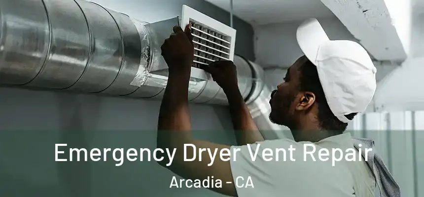  Emergency Dryer Vent Repair Arcadia - CA