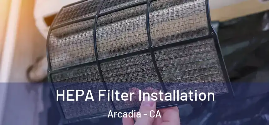  HEPA Filter Installation Arcadia - CA