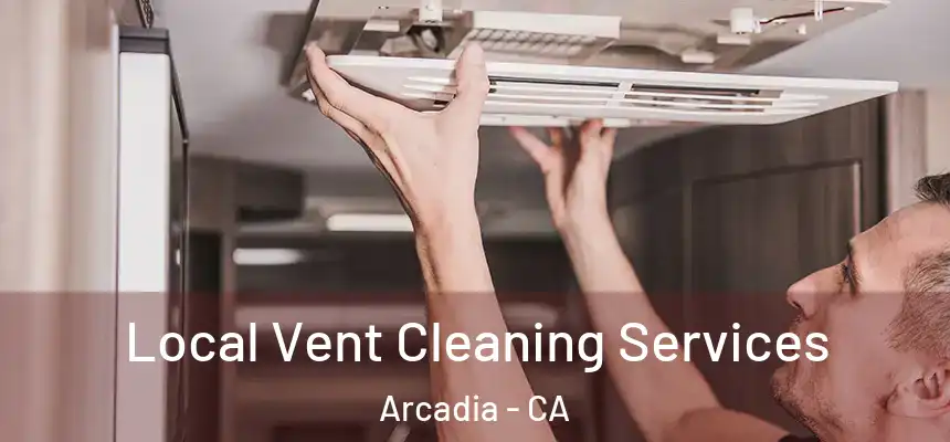  Local Vent Cleaning Services Arcadia - CA