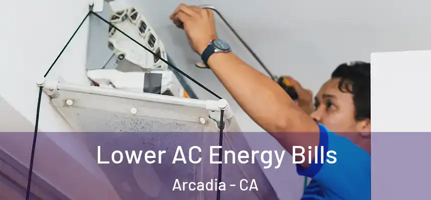  Lower AC Energy Bills Arcadia - CA