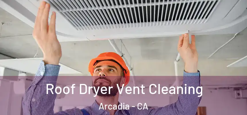  Roof Dryer Vent Cleaning Arcadia - CA