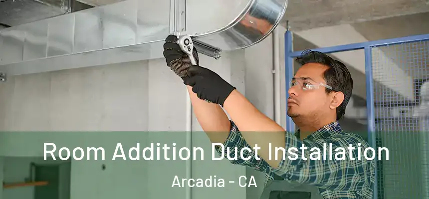  Room Addition Duct Installation Arcadia - CA
