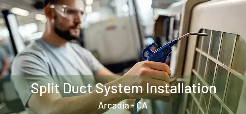  Split Duct System Installation Arcadia - CA