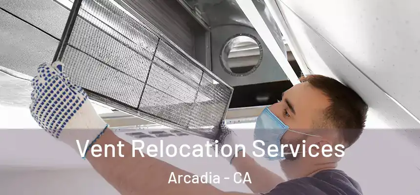  Vent Relocation Services Arcadia - CA
