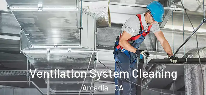  Ventilation System Cleaning Arcadia - CA