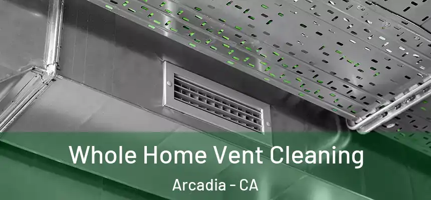  Whole Home Vent Cleaning Arcadia - CA